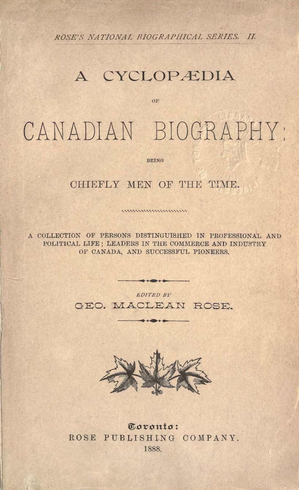 A Cyclopaedia of Canadian Biography Being Chiefly Men of the Time A Collection o
